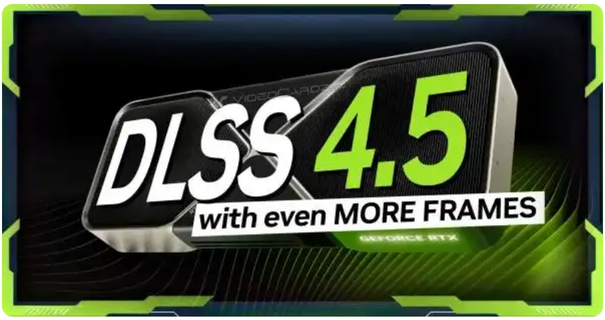 NVIDIA 发布 DLSS 4.5：3-6 倍帧数狂飙，动态多帧丝滑到起飞